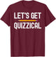 Lets Get Quizzical Funny Pub Bar Quiz Game Gift T-Shirt - T-Shirt | Maroon