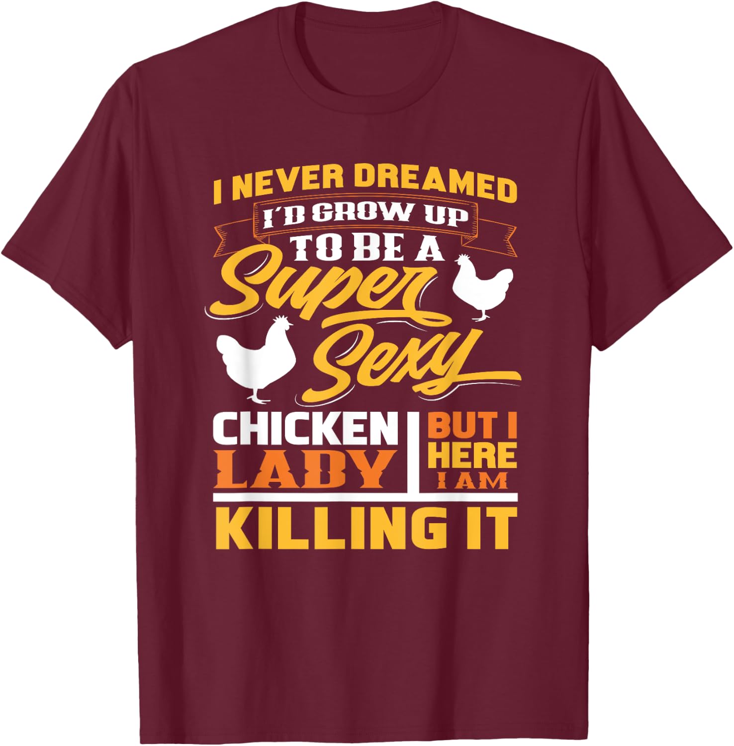 Super Sexy Chicken Lady - Funny Gift Farmer T-Shirt - T-Shirt | Maroon