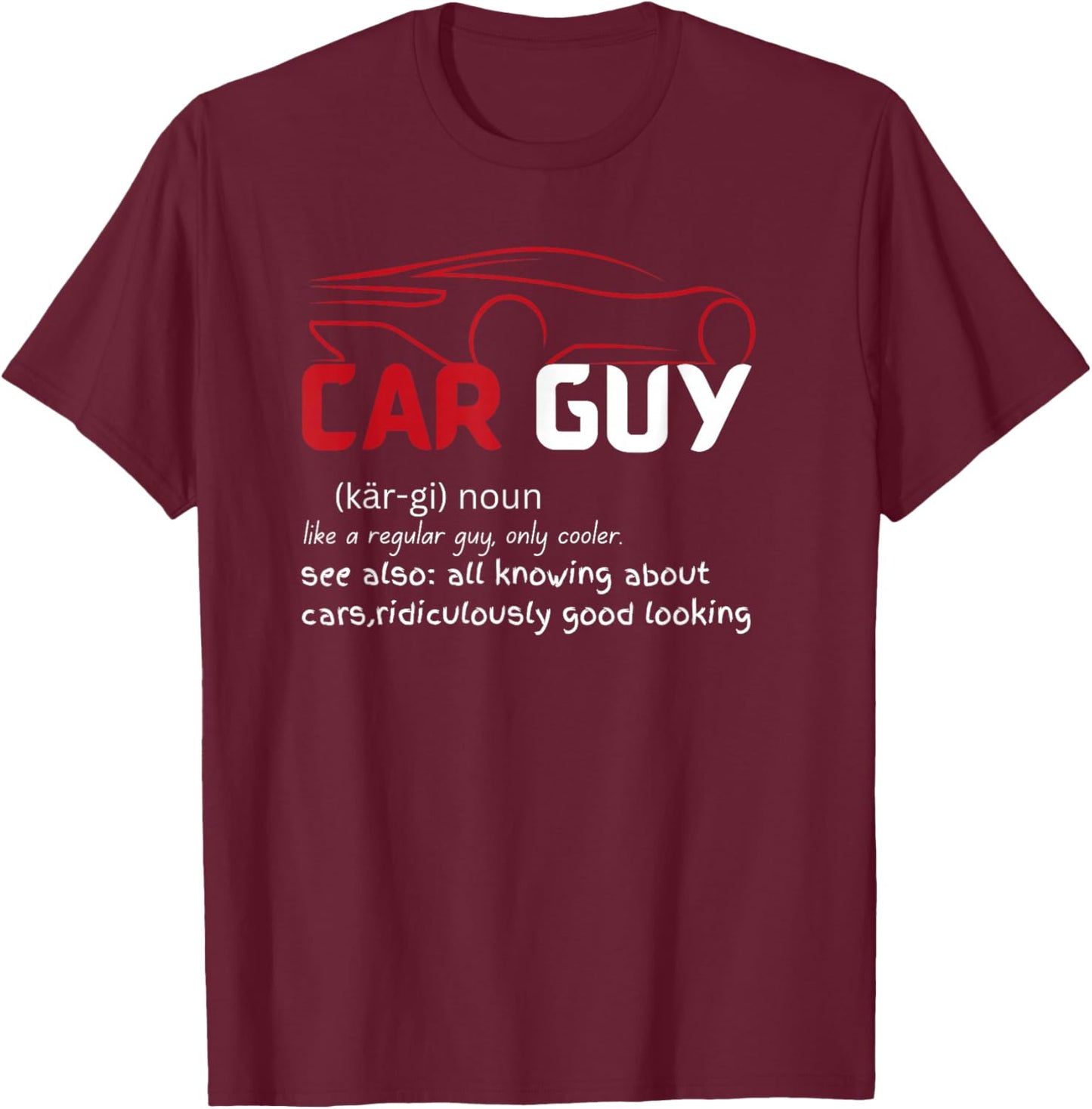 Funny Car Guy Definition - Sport Car Lover| Car guy Mechanic T-Shirt - T-Shirt | Maroon