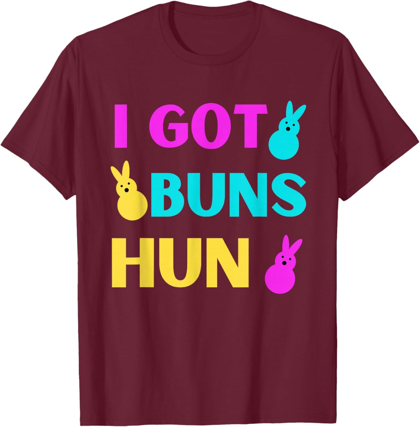 Funny Easter - I Got Buns Marshmallow Candy Bunnies T-Shirt - T-Shirt | Maroon