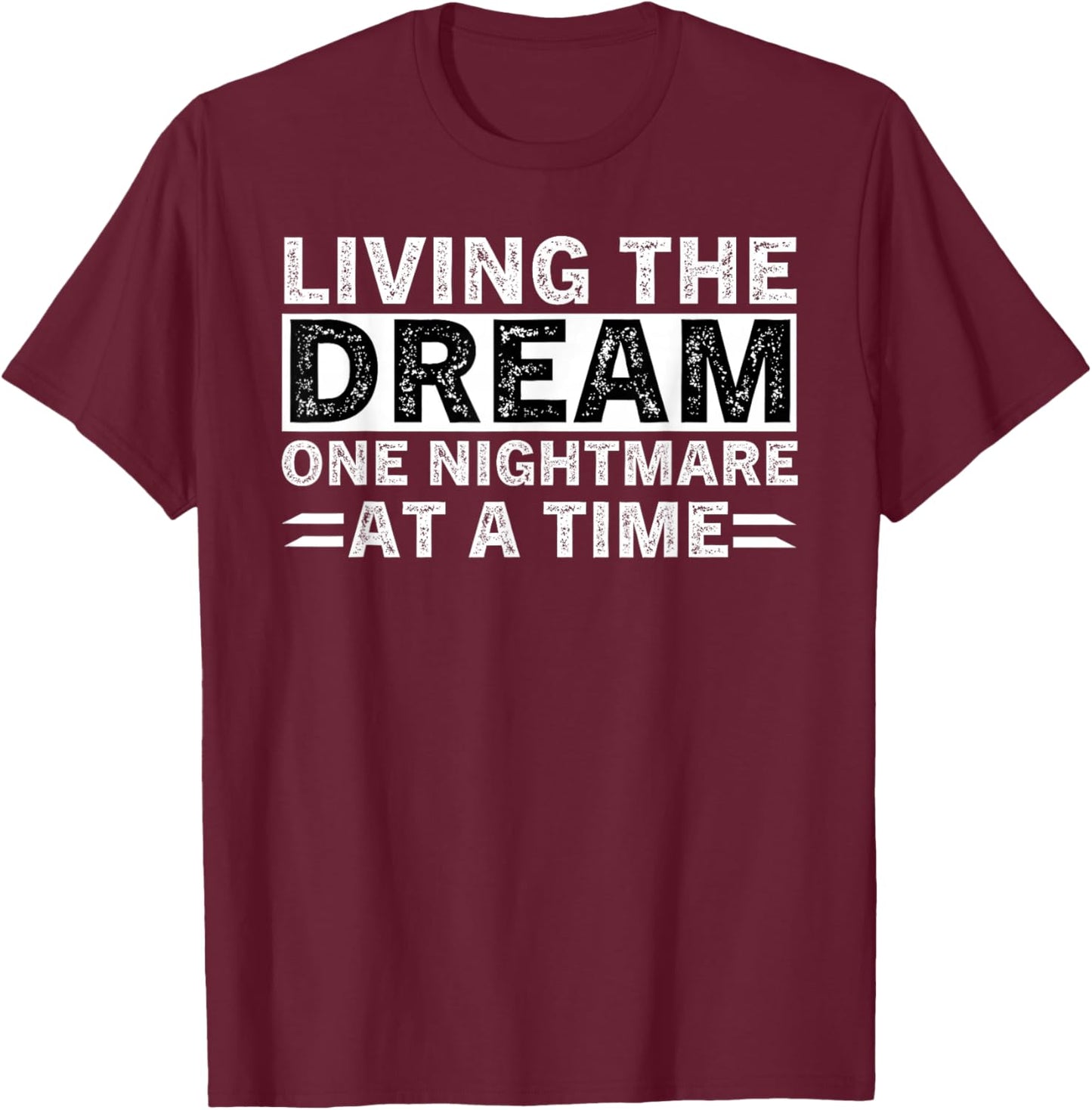Living The Dream One Nightmare At A Time Sarcastic Sayings T-Shirt - T-Shirt | Maroon