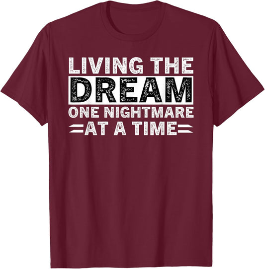 Living The Dream One Nightmare At A Time Sarcastic Sayings T-Shirt - T-Shirt | Maroon