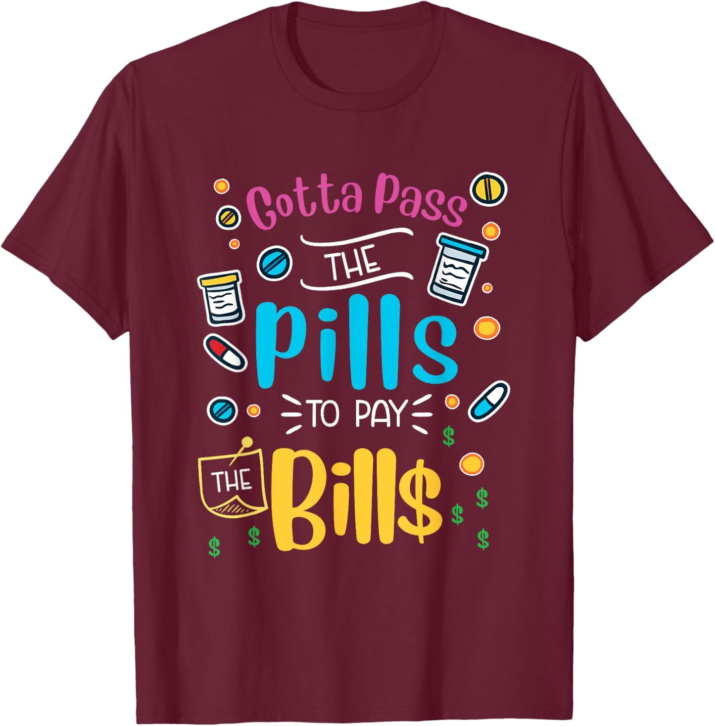 Funny gotta pass the pills to pay the bills - nurse scrub T-Shirt - T-Shirt | Maroon