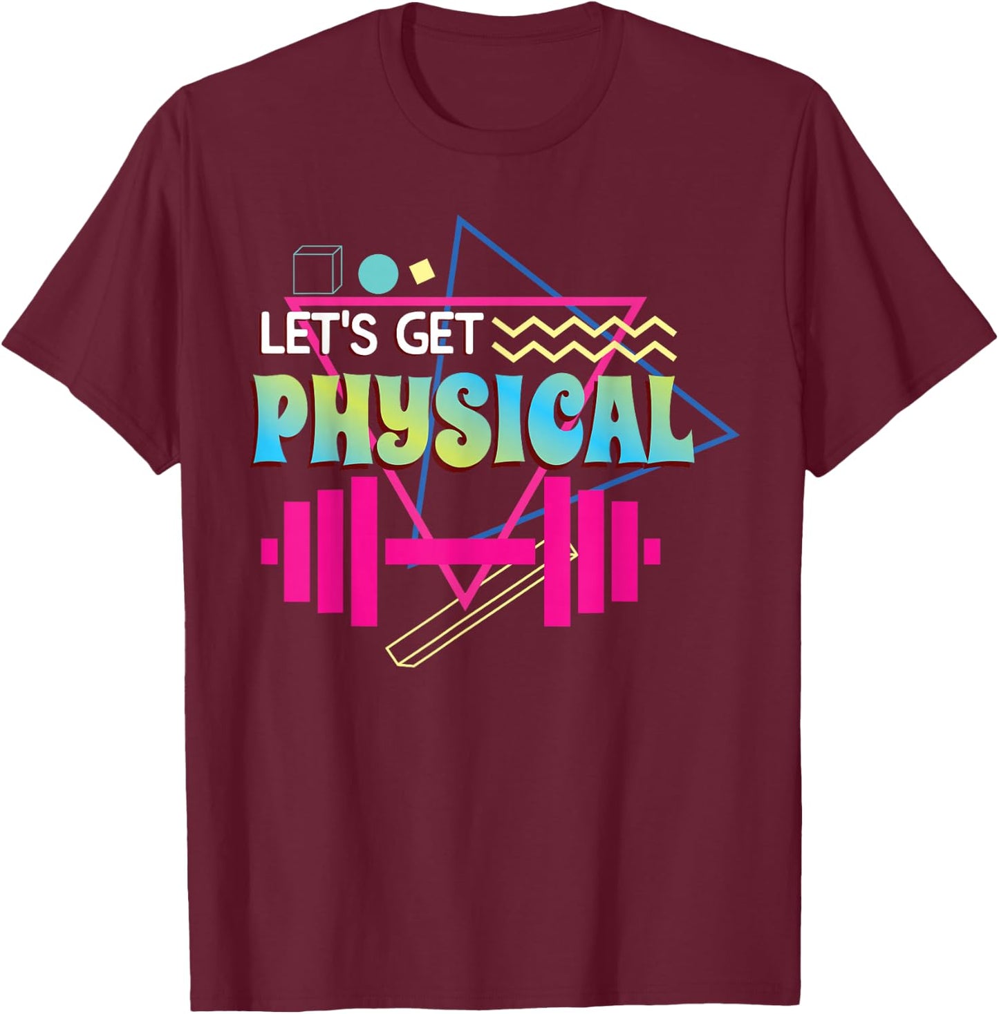 Lets get physical | Totally Rad 90s Style Workout Gym Retro T-Shirt - T-Shirt | Maroon