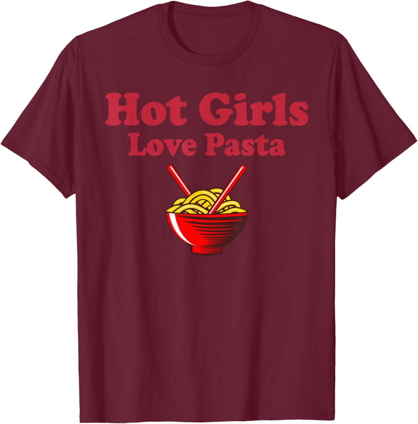 Cute Pasta Shirt Hot Girls Love Pasta Funny Pasta Lovers T-Shirt - T-Shirt | Maroon