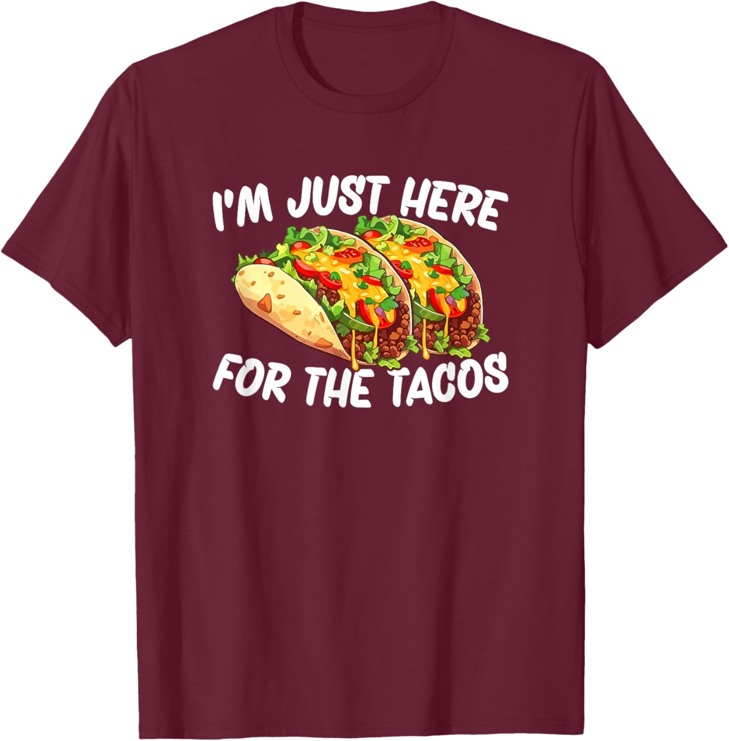I'm Just Here For The Tacos T-Shirt - T-Shirt | Maroon