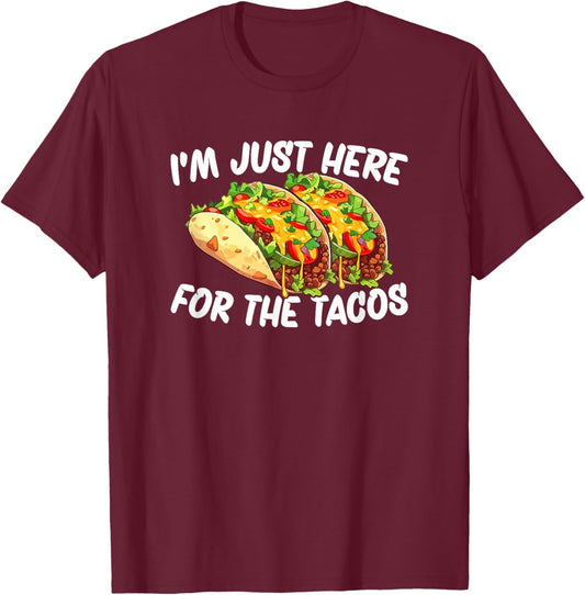 I'm Just Here For The Tacos T-Shirt - T-Shirt | Maroon