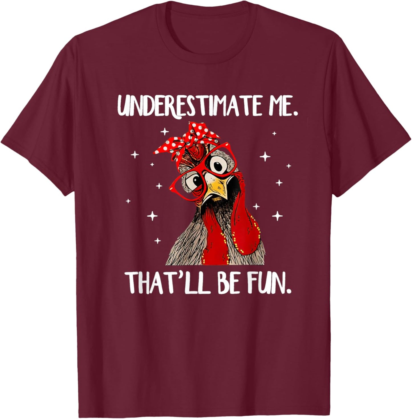Chicken With Bandana Chicken Underestimate Me That'll Be Fun T-Shirt - T-Shirt | Maroon