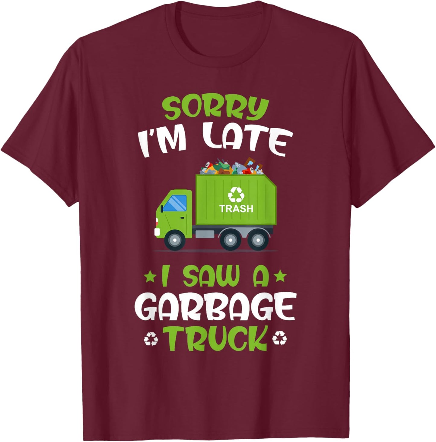 KIDS Sorry I'm late I Saw A Garbage Truck, Recycling Garbage T-Shirt - T-Shirt | Maroon