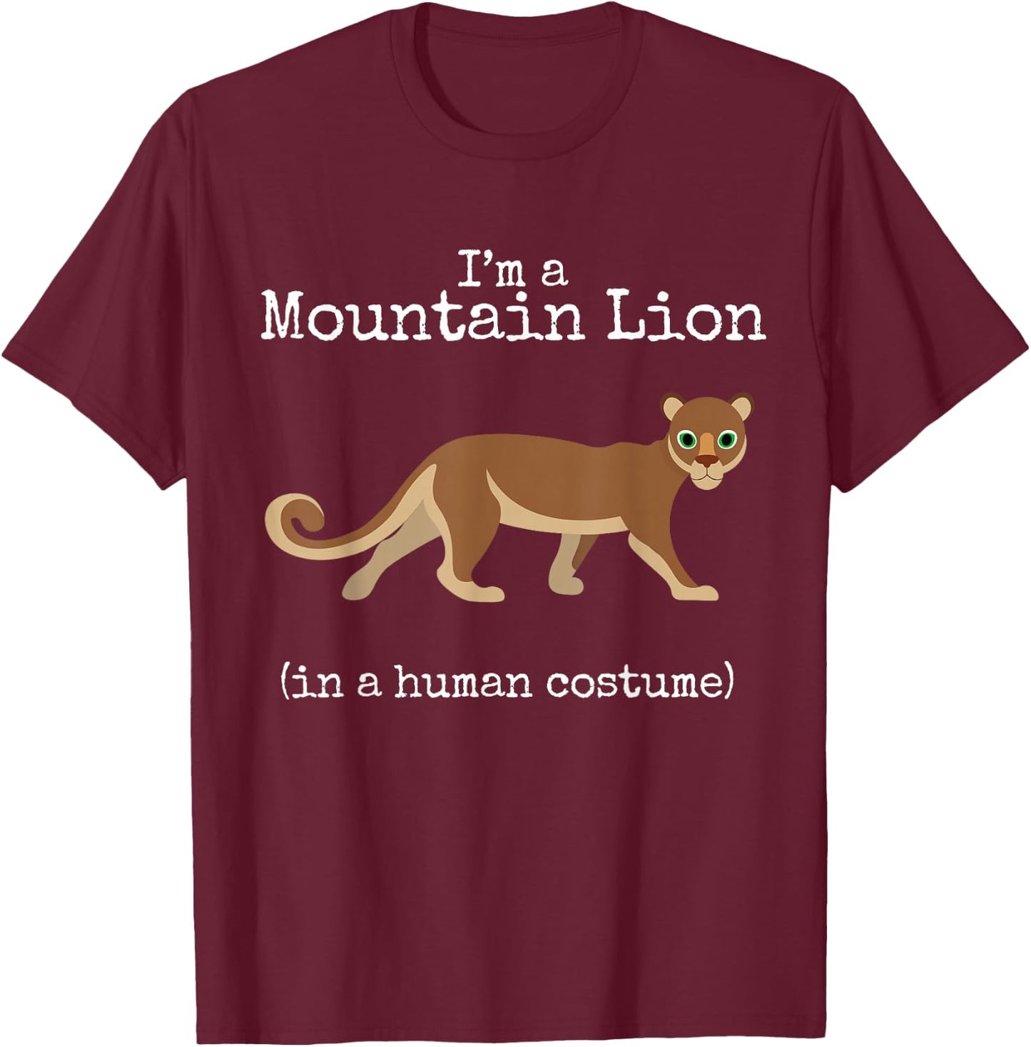 Mountain Lion Costume I'm a Mountain Lion in a Human Costume T-Shirt - T-Shirt | Maroon