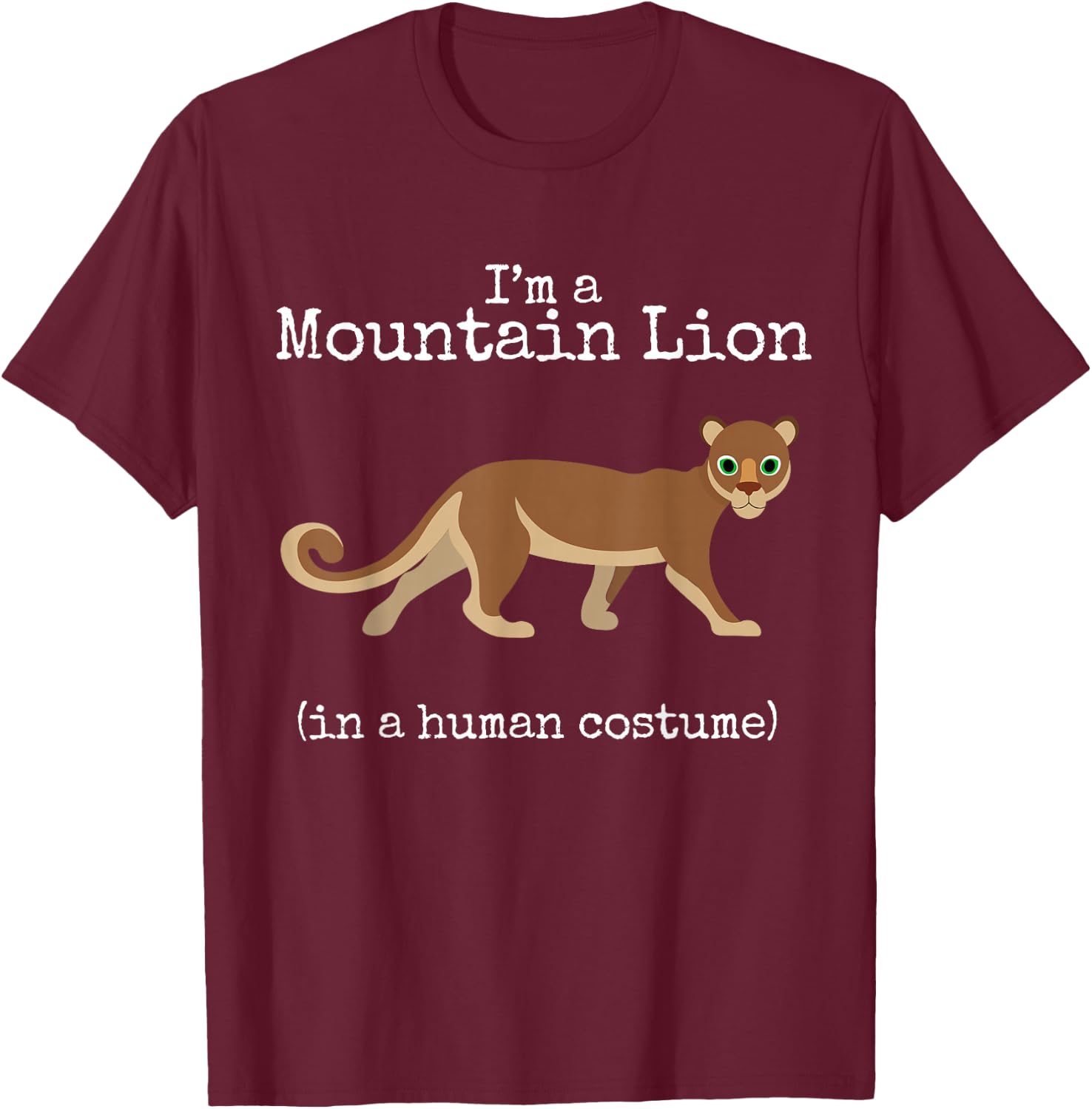 Mountain Lion Costume I'm a Mountain Lion in a Human Costume T-Shirt - T-Shirt | Maroon