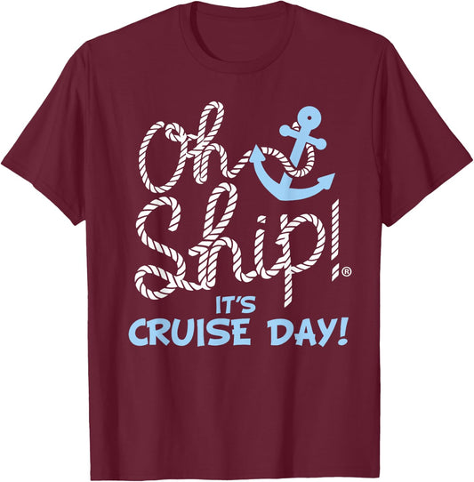 Oh Ship it's Cruise Day - Oh Ship Cruise Shirts T-Shirt - T-Shirt | Maroon