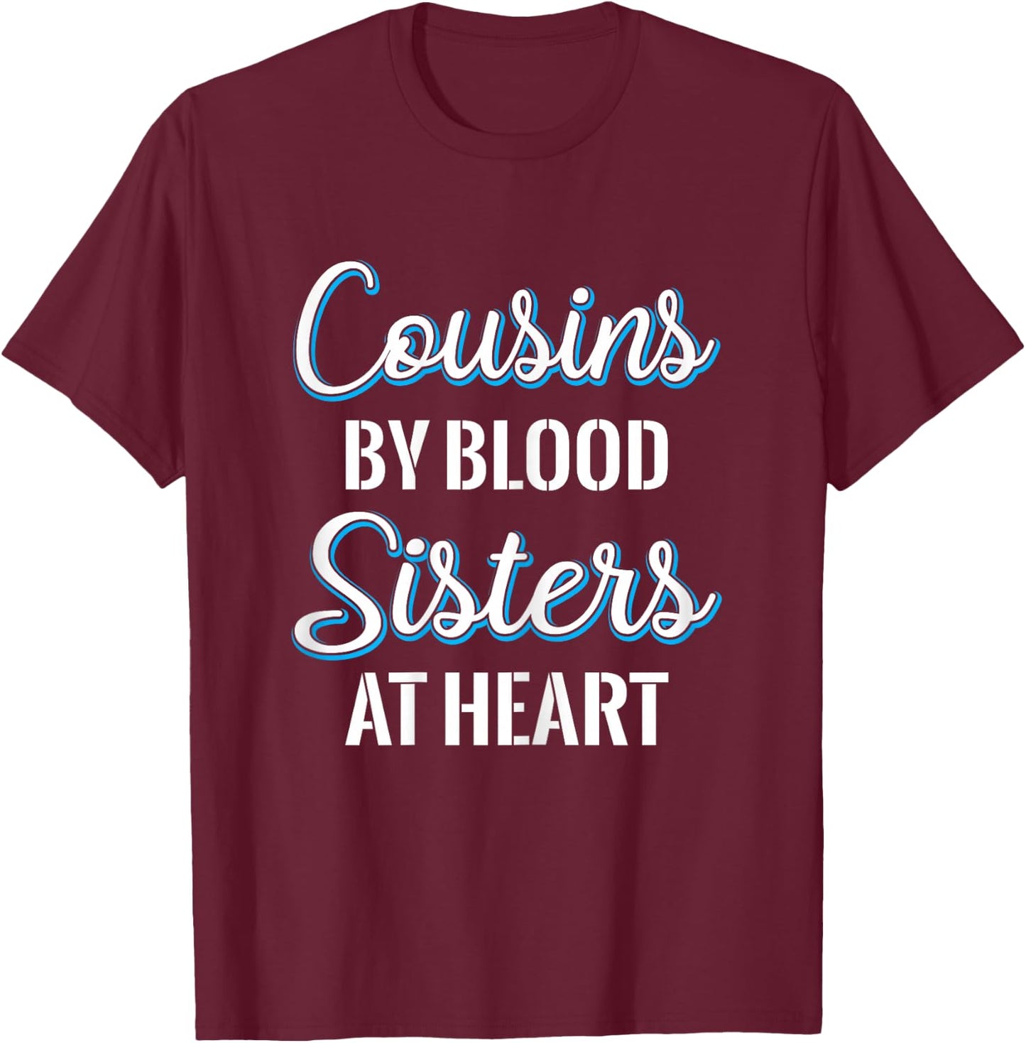 Cousins By Blood Sisters At Heart For Best Cousins T-Shirt - T-Shirt | Maroon