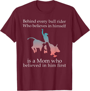 Behind Every Bull Rider Who Believes In Himself Is A Mom T-Shirt - T-Shirt | Maroon