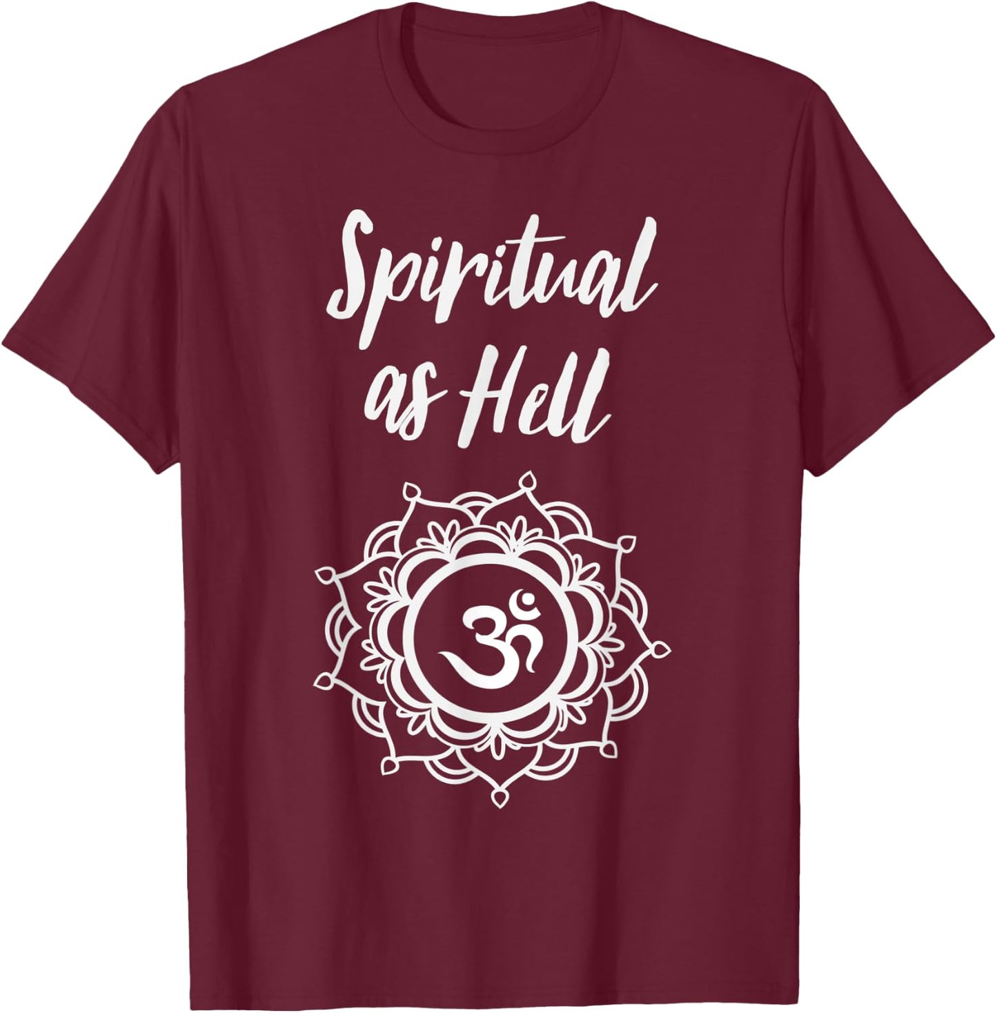 Spiritual As Hell Yoga Meditation Lover Men Women T-Shirt - T-Shirt | Maroon