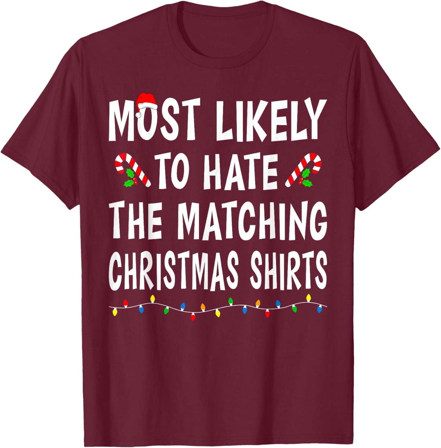 Most Likely To Hate Matching Christmas Shirts Family Funny T-Shirt - T-Shirt | Maroon