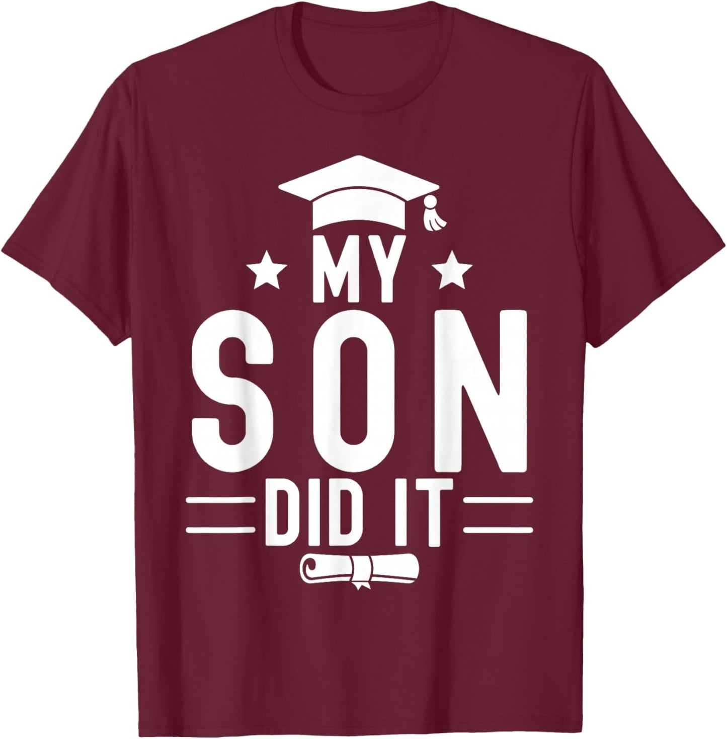 My Son Did It Graduation Graduated Bachelor Dad Mom T-Shirt - T-Shirt | Maroon