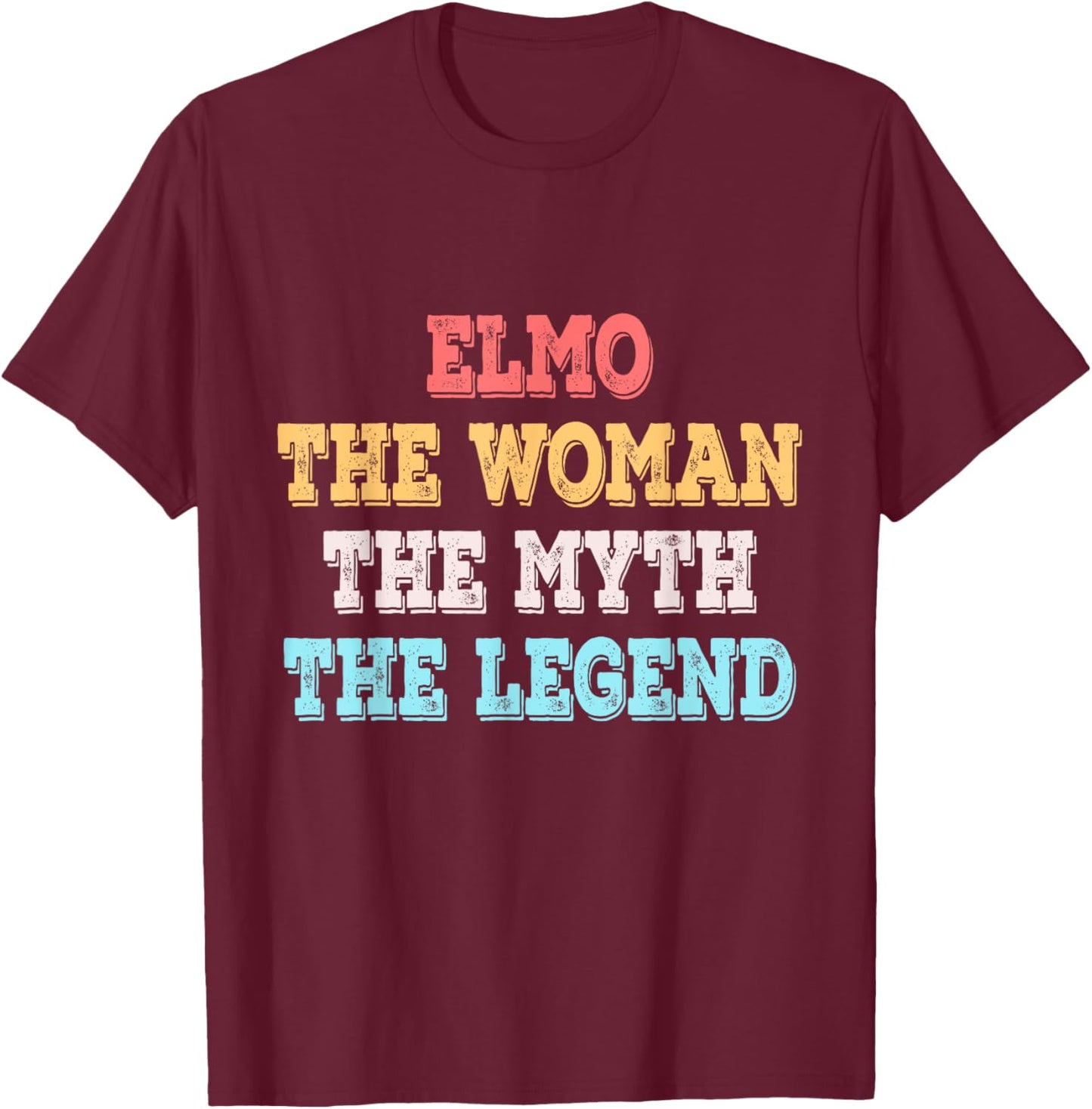 Elmo The Woman The Myth The Legend First Name Elmo T-Shirt - T-Shirt | Maroon