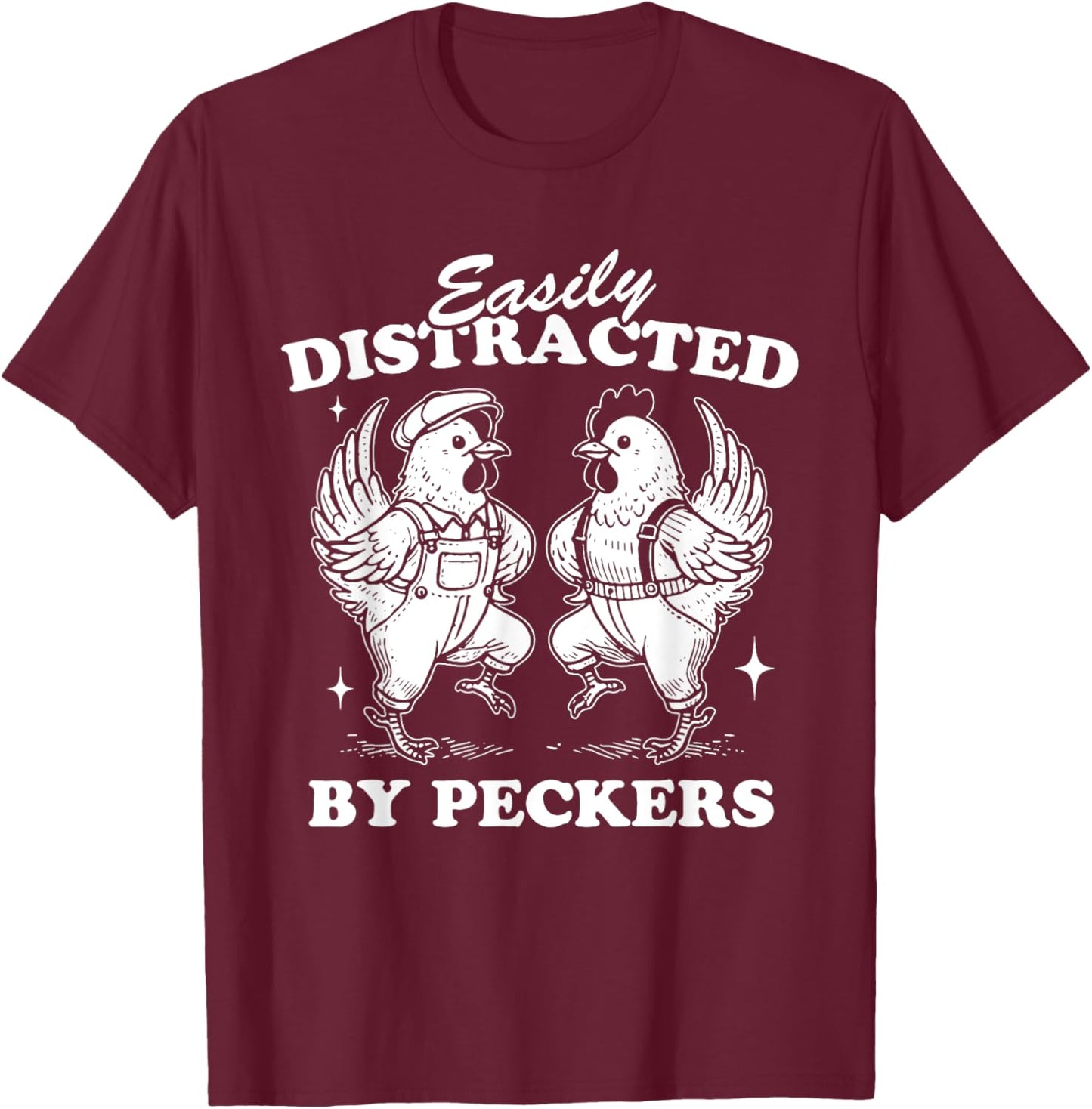 Easily Distracted By Peckers, Farm Life, Funny Chicken Humor T-Shirt - T-Shirt | Maroon