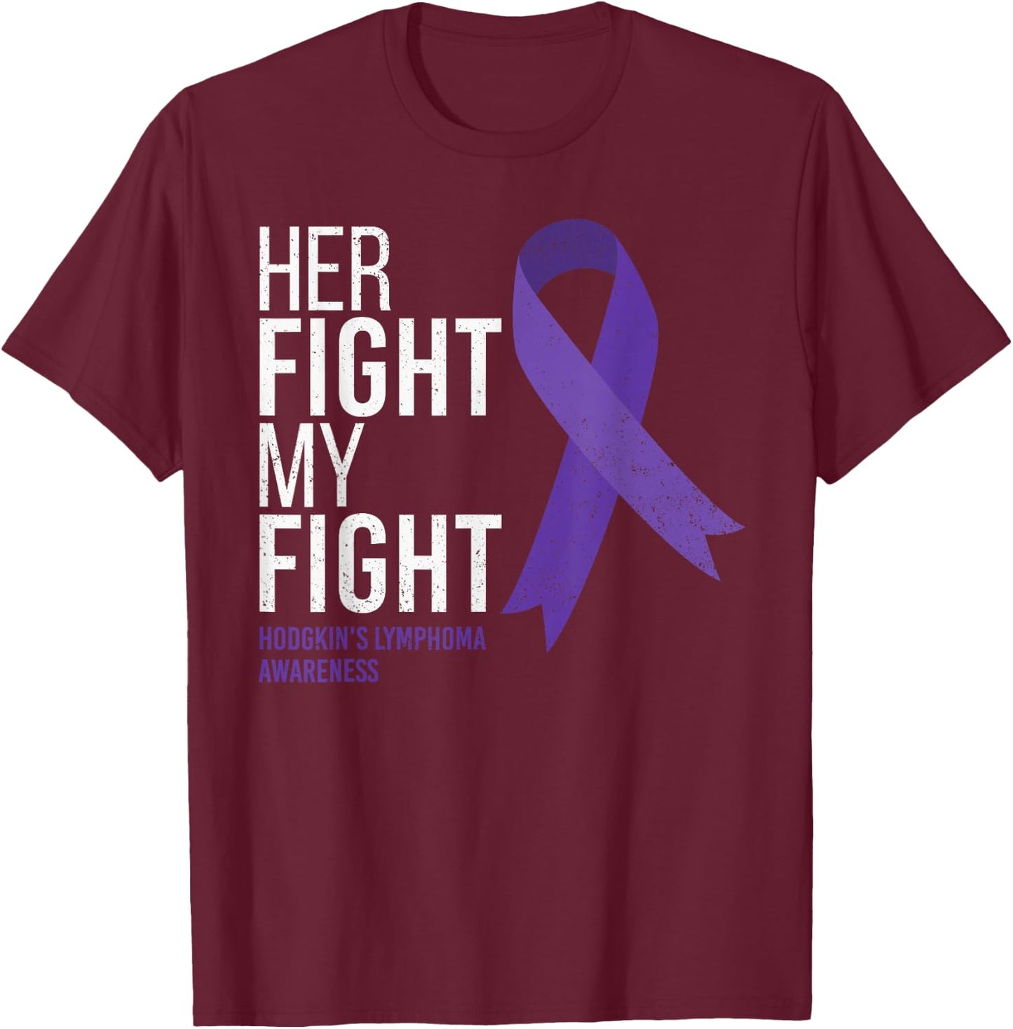 Hodgkin's Lymphoma Warrior Apparel Her Fight is My Fight Hodgkin's Lymphoma Cancer Awareness , Black, Small, Short Sleeve, Classic Fit, Polyester 100% T-Shirt - T-Shirt | Maroon