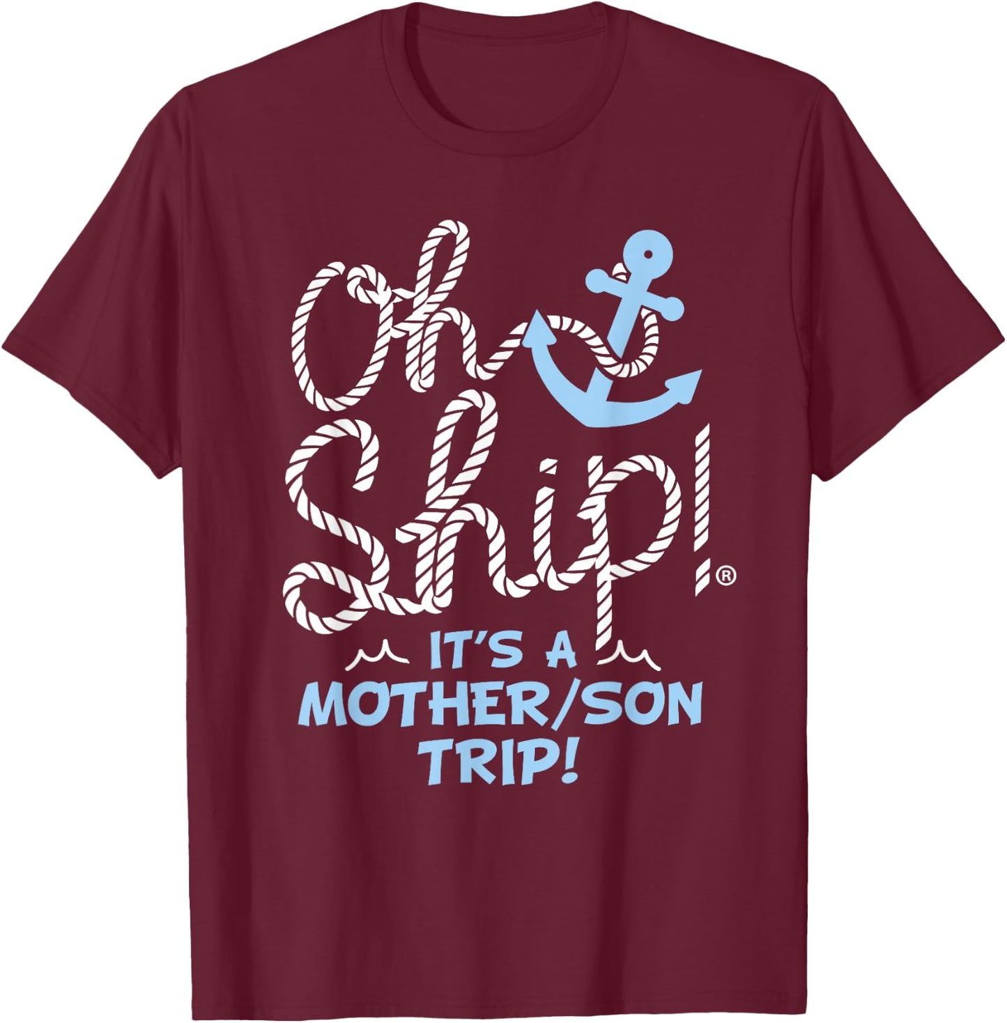 Oh Ship It's a Mother Son Trip - Oh Ship Family Cruise T-Shirt - T-Shirt | Maroon