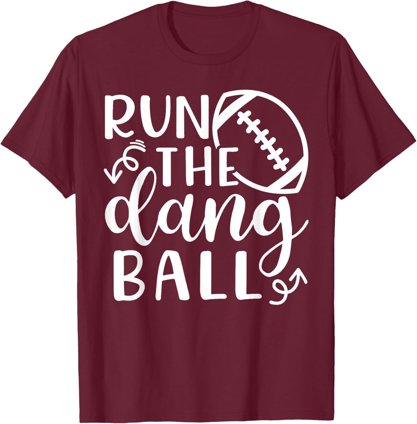 Run The Dang Ball Football Cheer Mom Funny T-Shirt - T-Shirt | Maroon