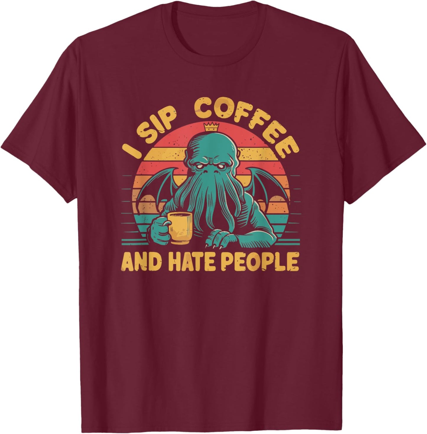 Cthulhu, I Sip Coffee And Hate People, Grumpy Cthulhu Coffee T-Shirt - T-Shirt | Maroon