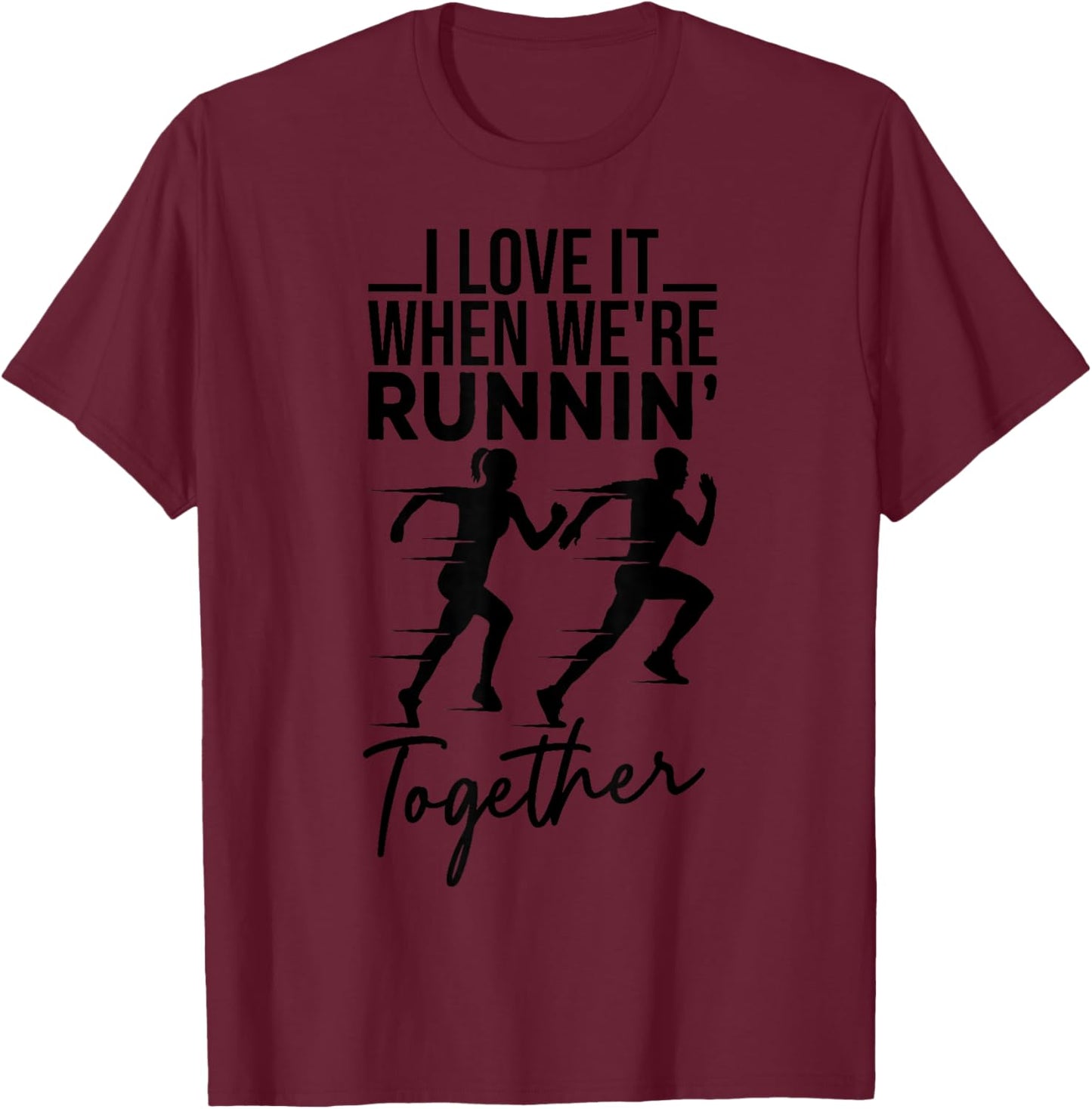 I Love It When We're Running Together Funny Running Couple T-Shirt - T-Shirt | Maroon