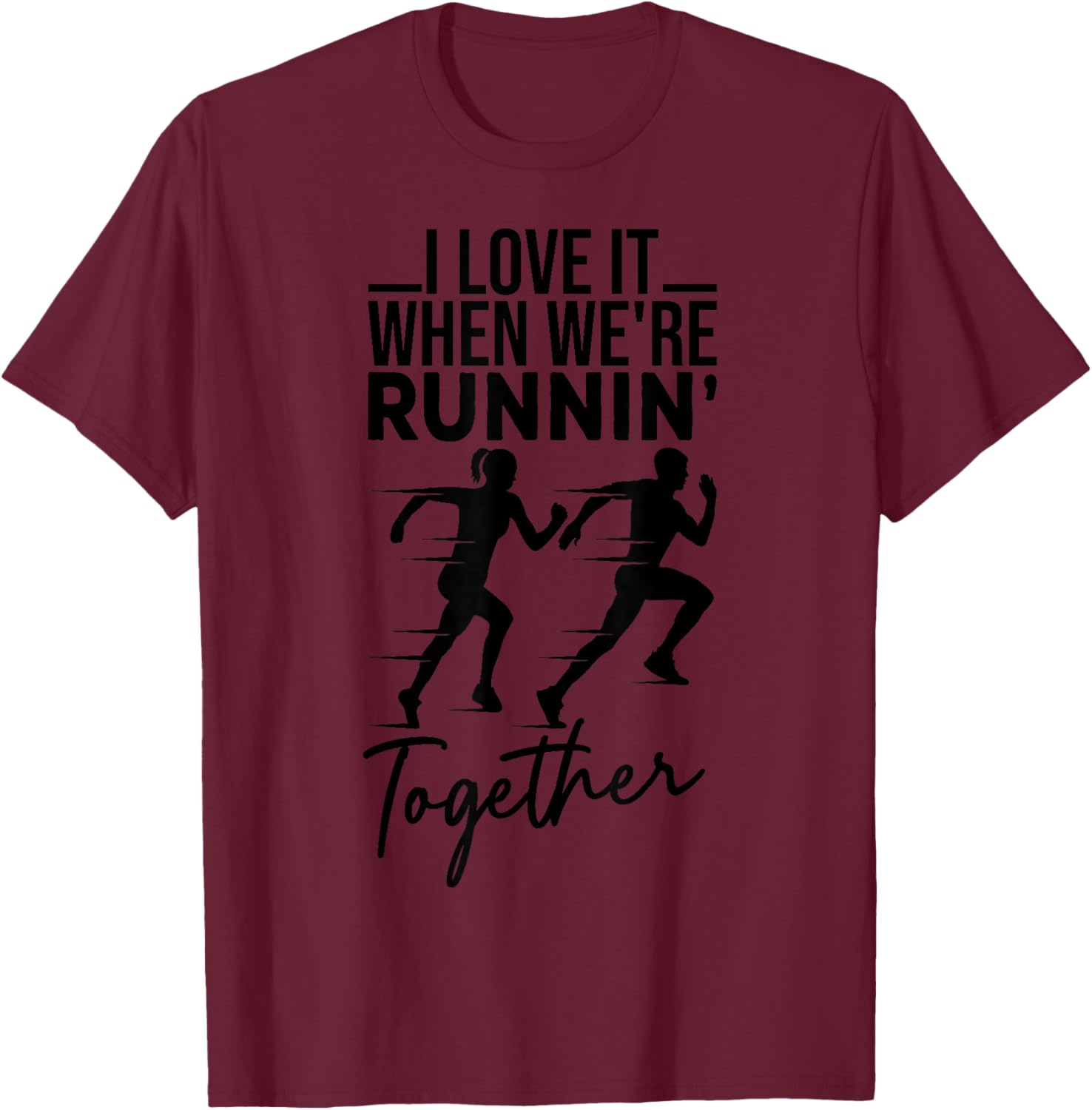 I Love It When We're Running Together Funny Running Couple T-Shirt - T-Shirt | Maroon