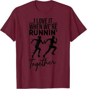 I Love It When We're Running Together Funny Running Couple T-Shirt - T-Shirt | Maroon