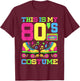 80s Costume 1980s Theme Party Eighties Styles Fashion Outfit T-Shirt - T-Shirt | Maroon