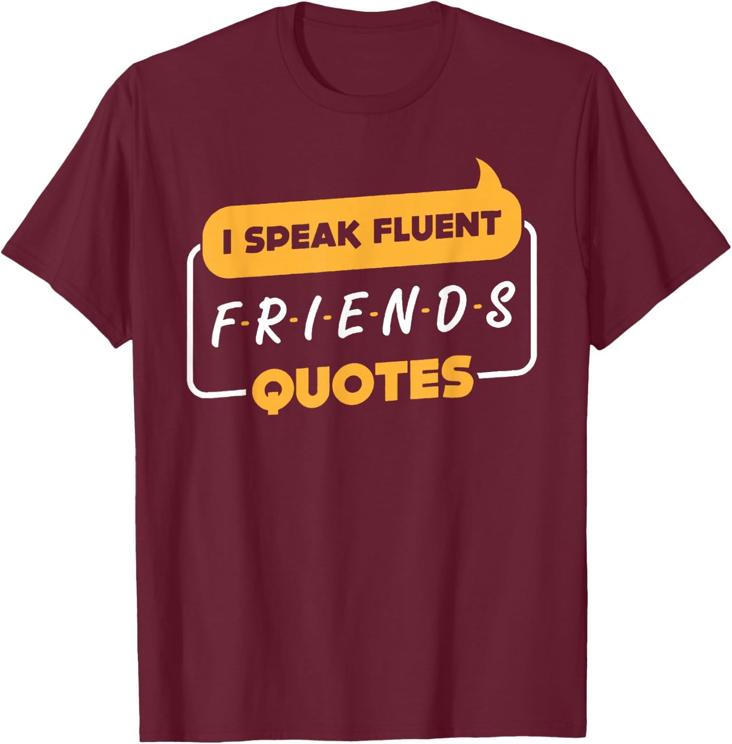 I Speak Fluent Friends Quotes Funny Saying T-Shirt - T-Shirt | Maroon