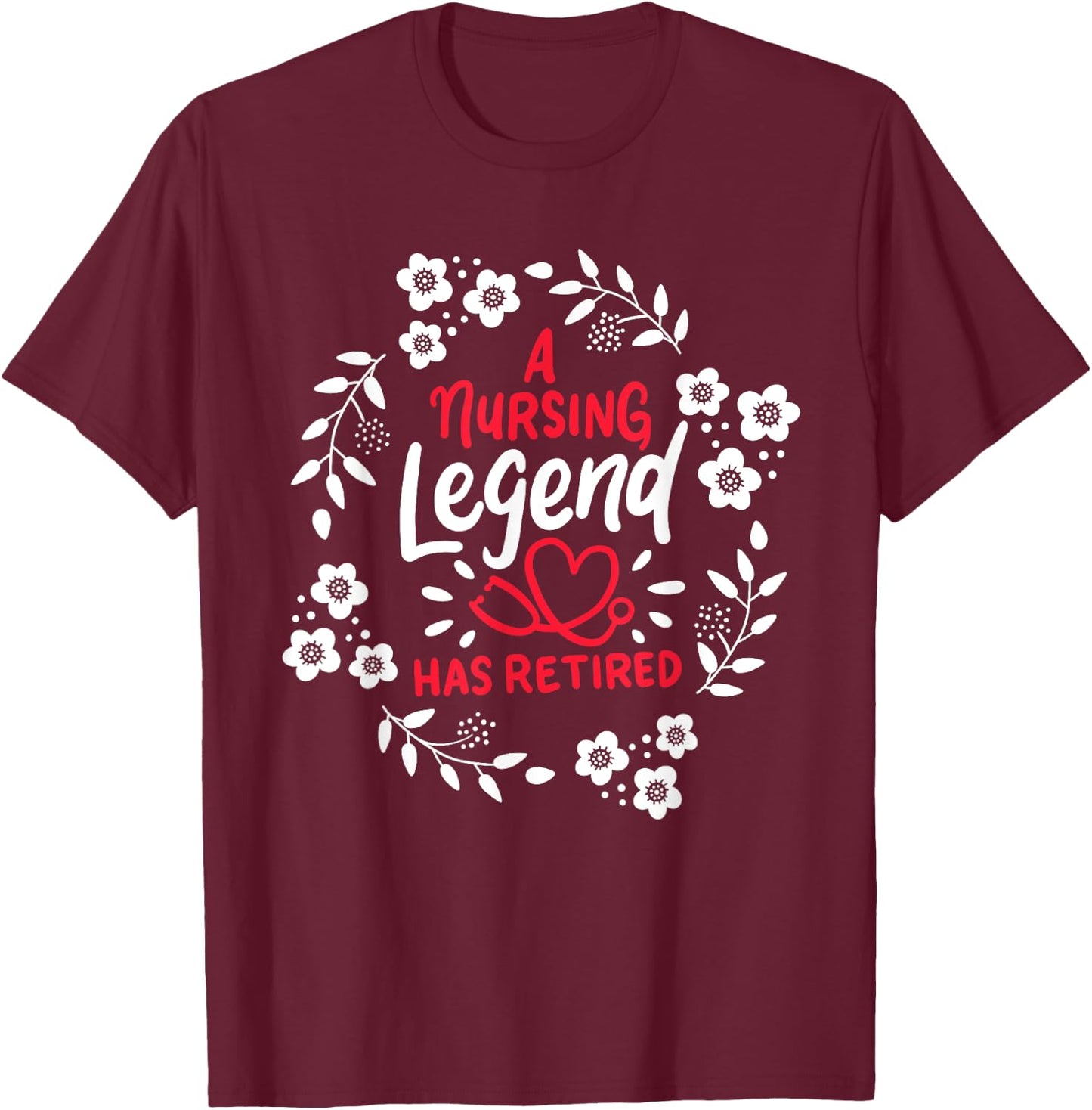 A Nursing Legend Has Retired Retirement Nurse T-Shirt - T-Shirt | Maroon