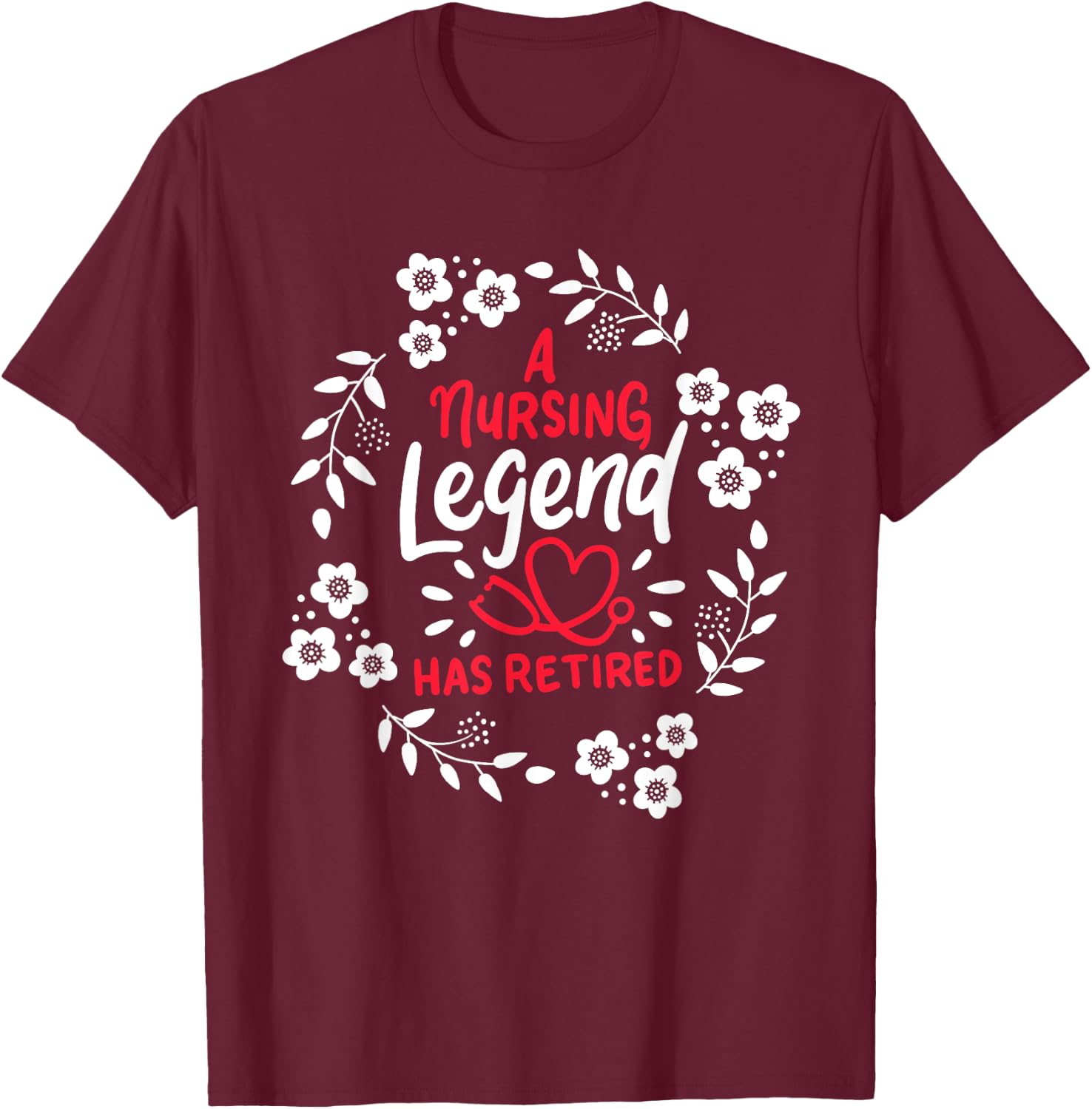 A Nursing Legend Has Retired Retirement Nurse T-Shirt - T-Shirt | Maroon