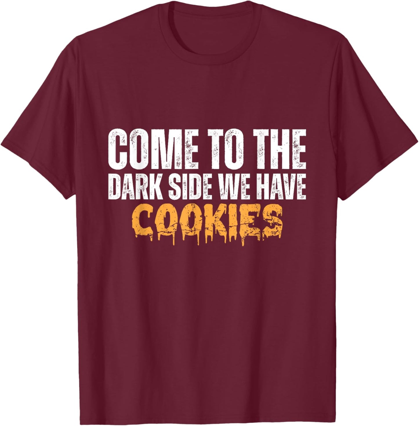 Come To The Dark Side We Have Cookies Funny Vintage T-Shirt - T-Shirt | Maroon