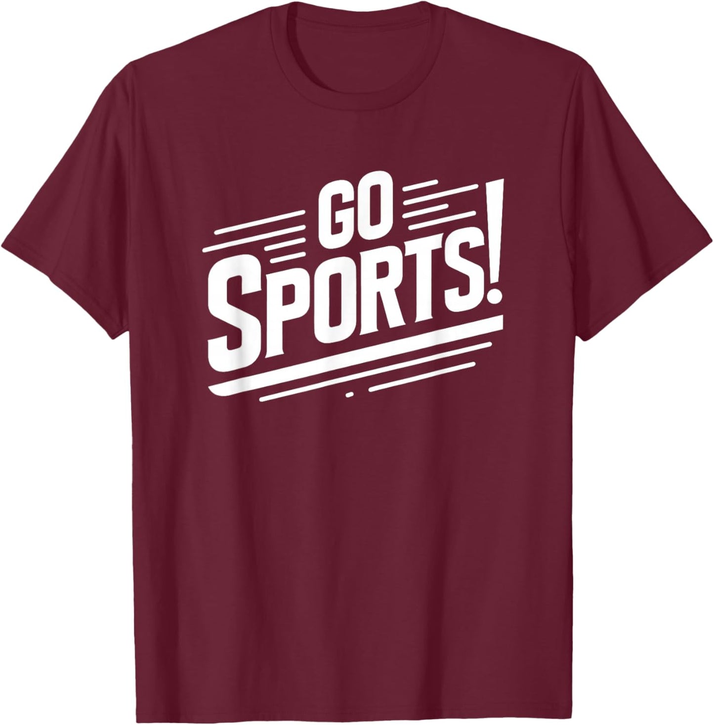 Go Sports Funny Sarcastic Saying Slogan T-Shirt - T-Shirt | Maroon