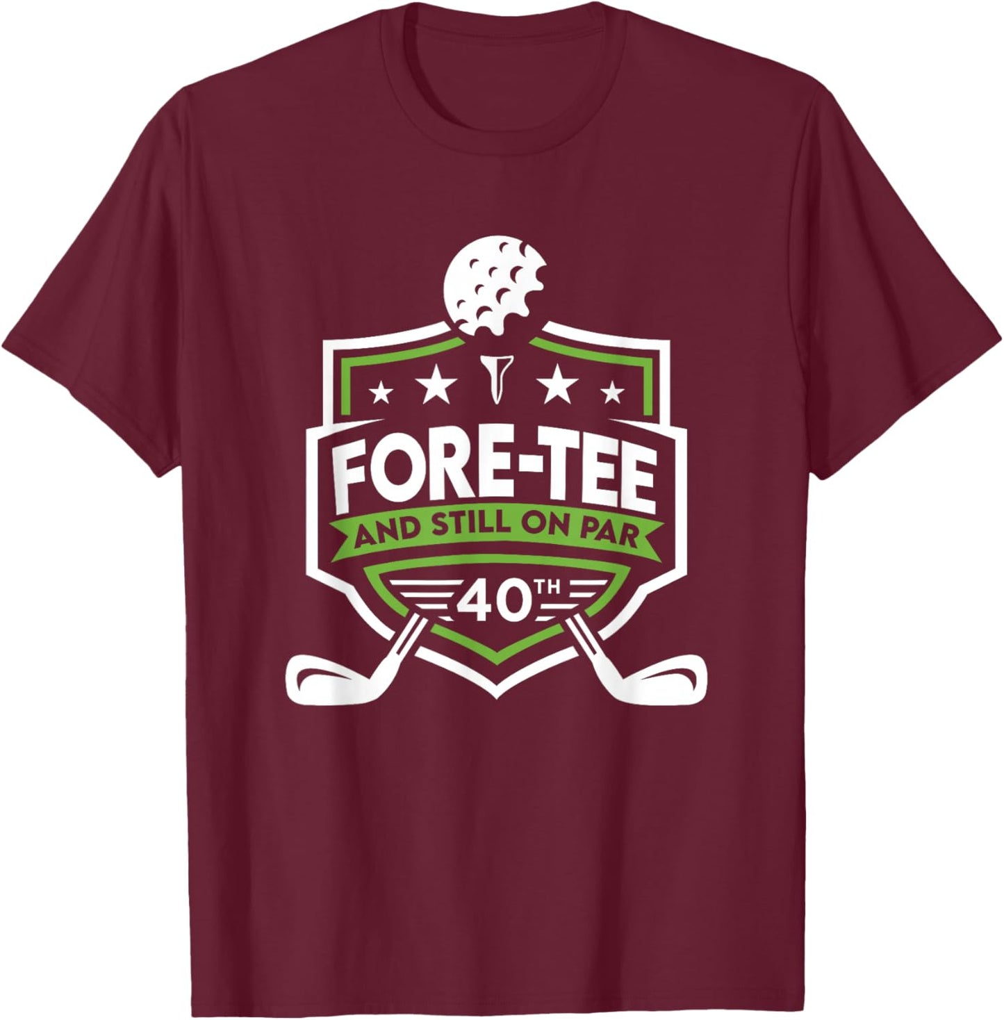 40th Birthday Fore- Still on Par 40th Golf Birthday T-Shirt - T-Shirt | Maroon