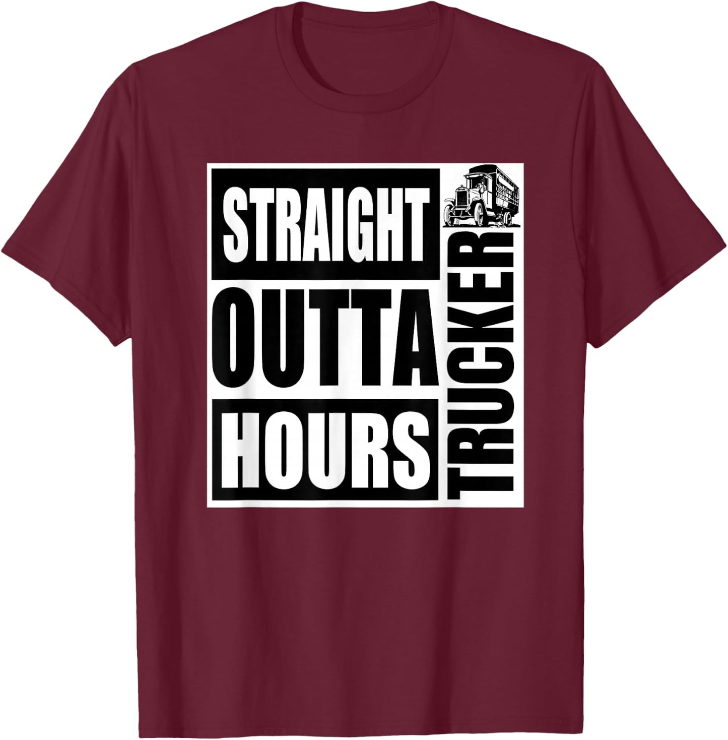 Funny Straight Outta Hours Loves Trucker Car Shirt Men Women T-Shirt - T-Shirt | Maroon