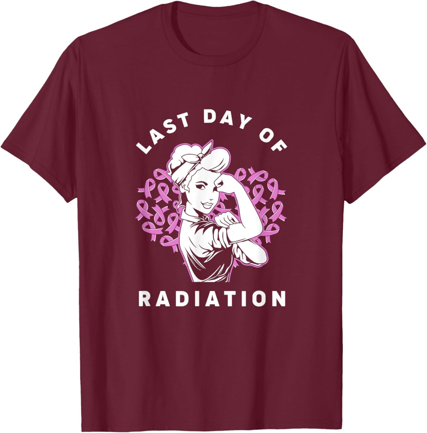 Radiation Therapy Strong Girl Last Day Of Radiation T-Shirt - T-Shirt | Maroon