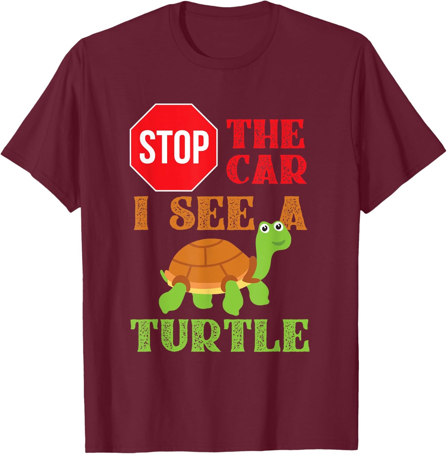 Stop The Car I See A Turtle Save Turtles Gift T-Shirt - T-Shirt | Maroon