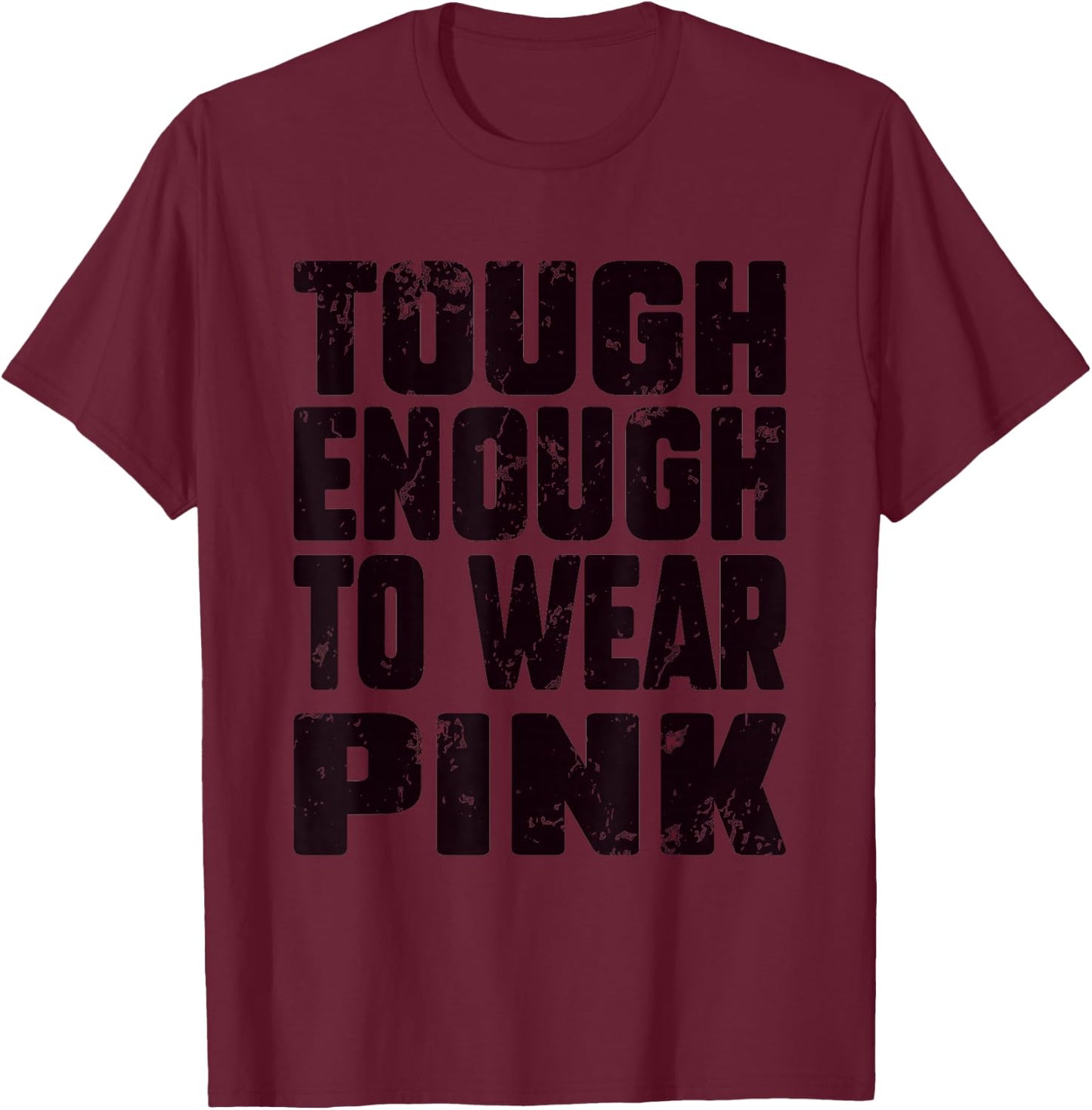 Tough Enough To Wear Pink Funny Pink Men Women Kids T-Shirt - T-Shirt | Maroon