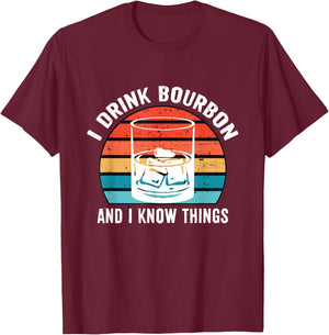 I Drink Bourbon and I know Things Gifts Alcohol Funny T-Shirt - T-Shirt | Maroon