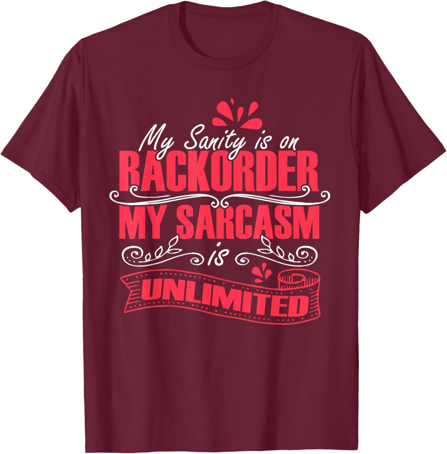 My Sanity Is On Backorder My Sarcasm Is Unlimited, Sarcasm T-Shirt - T-Shirt | Maroon