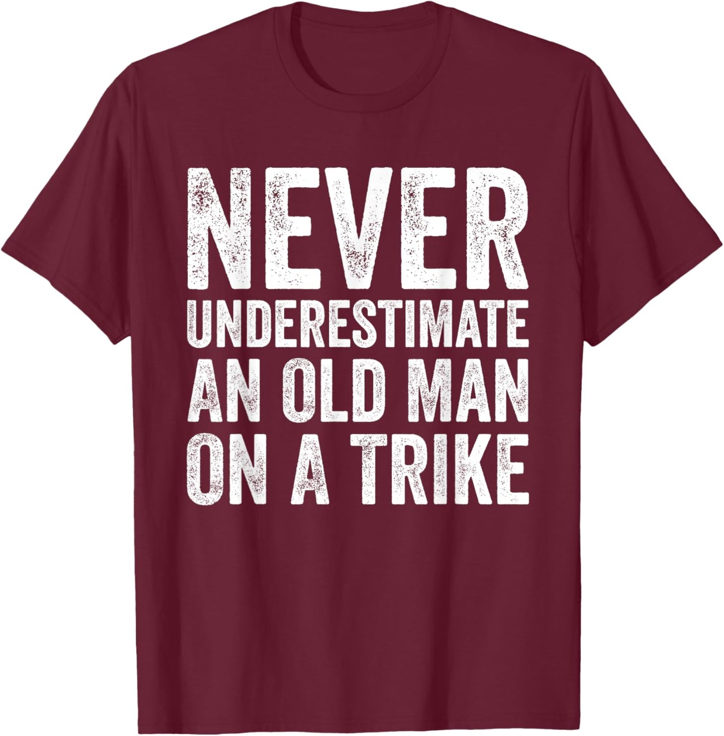 Never Underestimate An Old Man On A Trike T-Shirt - T-Shirt | Maroon