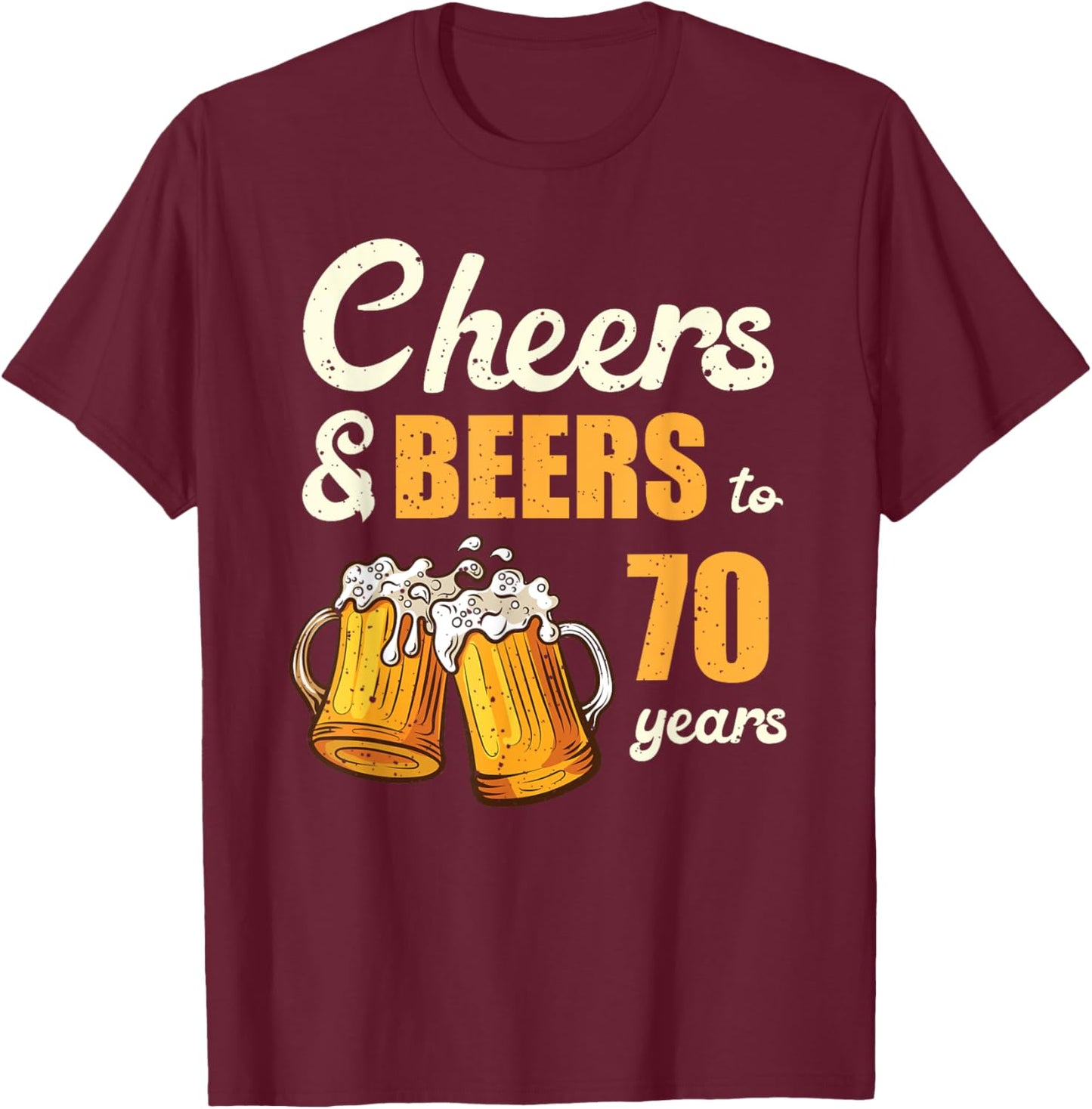 Cheers And Beers To 70 Years Funny 70th Birthday Matching T-Shirt - T-Shirt | Maroon