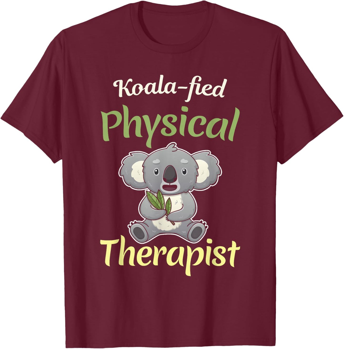 PT Physical Koalafied Koala Therapy Gift Therapist Month T-Shirt - T-Shirt | Maroon