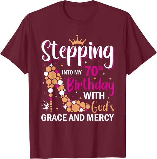 Stepping into my 70th birthday with gods grace and mercy T-Shirt - T-Shirt | Maroon