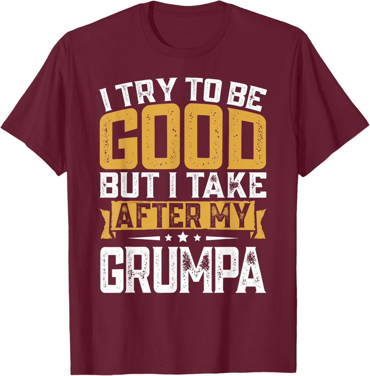 Retro Funny I Try To Be Good But I Take After My Grumpa T-Shirt - T-Shirt | Maroon