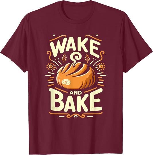 Wake And Bake Funny Baking Roll Homemade Bread Lovers T-Shirt - T-Shirt | Maroon
