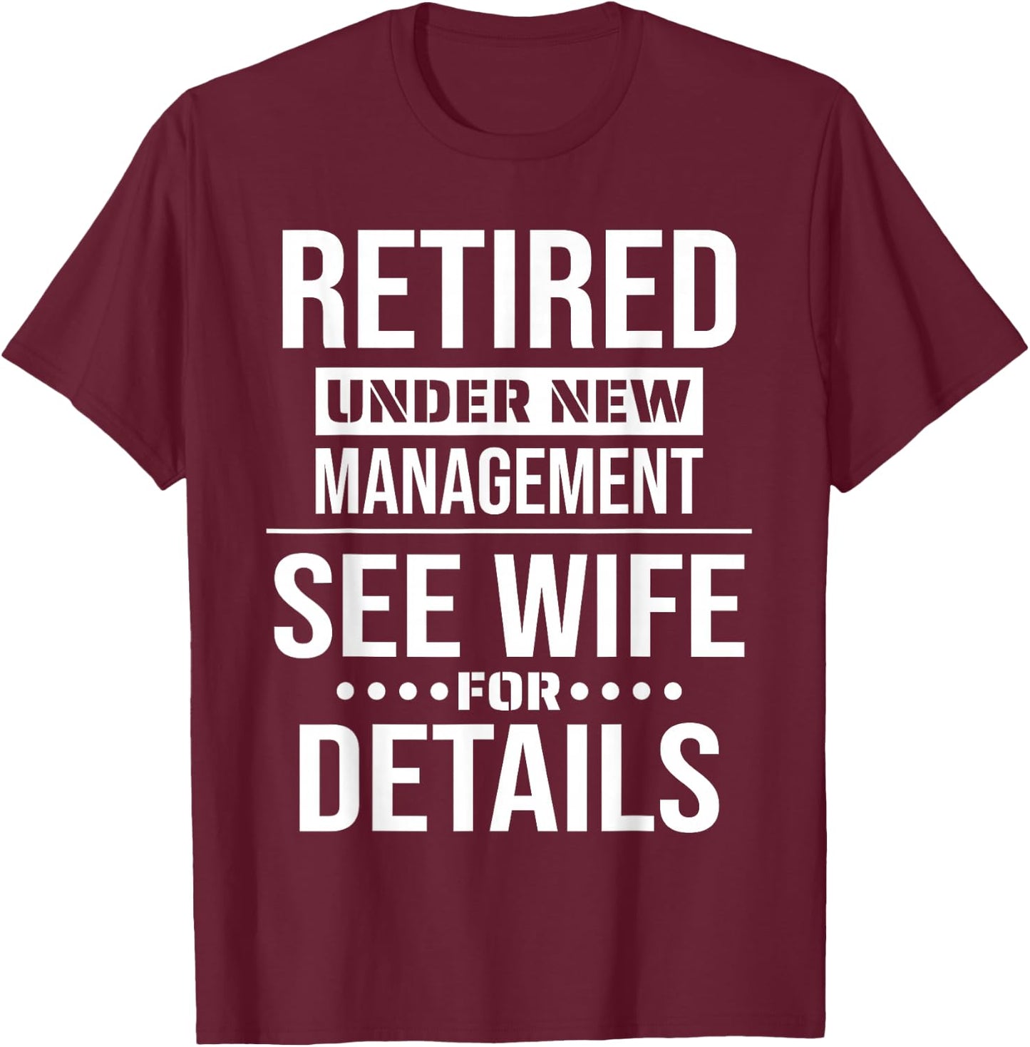 Retirement Retired Under New Management See Wife For Details T-Shirt - T-Shirt | Maroon